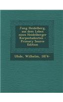 Jung Heidelberg, Aus Dem Leben Eines Heidelberger Korpestudenten