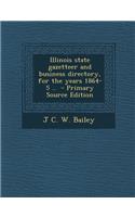 Illinois State Gazetteer and Business Directory, for the Years 1864-5 .. - Primary Source Edition