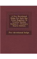 A Few Devotional Helps for Each Day from Rogation to Trinity Sunday Inclusive - Primary Source Edition