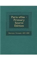 Paris-Atlas - Primary Source Edition