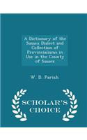 A Dictionary of the Sussex Dialect and Collection of Provincialisms in Use in the County of Sussex - Scholar's Choice Edition