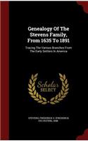 Genealogy Of The Stevens Family, From 1635 To 1891: Tracing The Various Branches From The Early Settlers In America