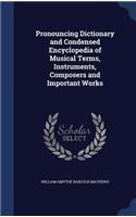 Pronouncing Dictionary and Condensed Encyclopedia of Musical Terms, Instruments, Composers and Important Works