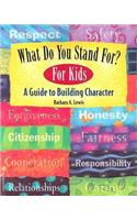 What Do You Stand For? for Teens: A Guide to Building Character