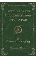 Sketches of the Figg Family from 1719 to 1921 (Classic Reprint)