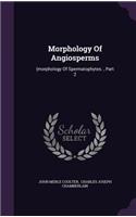 Morphology Of Angiosperms: (morphology Of Spermatophytes., Part 2