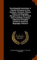 Encyclopaedia Americana. a Popular Dictionary of Arts, Sciences, Literature, History, Politics and Biography, Brought Down to the Present Time; Includ