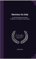 Sketches on Italy: Its Last Revolution, Its Actual Condition, Its Tendencies and Hopes