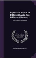 Aspects Of Nature In Different Lands And Different Climates, 2: With Scientifie Elucidations
