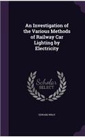 Investigation of the Various Methods of Railway Car Lighting by Electricity: (English)
