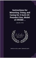 Instructions for Mounting, Using, and Caring for 3-Inch (15-Pounder) Gun, Model of 1902M1 ...