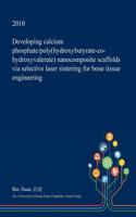Developing Calcium Phosphate/Poly(hydroxybutyrate-Co-Hydroxyvalerate) Nanocomposite Scaffolds Via Selective Laser Sintering for Bone Tissue Engineering