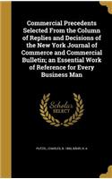 Commercial Precedents Selected from the Column of Replies and Decisions of the New York Journal of Commerce and Commercial Bulletin; An Essential Work of Reference for Every Business Man