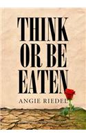 Think or Be Eaten