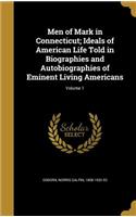 Men of Mark in Connecticut; Ideals of American Life Told in Biographies and Autobiographies of Eminent Living Americans; Volume 1