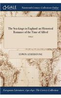 The Sea-Kings in England: An Historical Romance of the Time of Alfred; Vol I