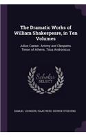 The Dramatic Works of William Shakespeare, in Ten Volumes