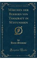 Mï¿½rchen Der Berbern Von Tamazratt in Sï¿½dtunisien (Classic Reprint)