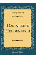 Das Kleine Heldenbuch (Classic Reprint)