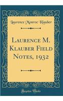Laurence M. Klauber Field Notes, 1932 (Classic Reprint)
