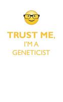 Trust Me, I'm a Geneticist Affirmations Workbook Positive Affirmations Workbook. Includes: Mentoring Questions, Guidance, Supporting You.