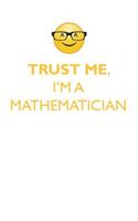 Trust Me, I'm a Mathematician Affirmations Workbook Positive Affirmations Workbook. Includes: Mentoring Questions, Guidance, Supporting You.