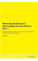 Reversing Hydroxyurea Dermopathy: Success Stories Part 1 The Raw Vegan Plant-Based Detoxification & Regeneration Workbook for Healing Patients. Volume 6