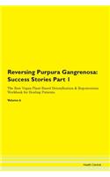 Reversing Purpura Gangrenosa: Success Stories Part 1 The Raw Vegan Plant-Based Detoxification & Regeneration Workbook for Healing Patients.Volume 6