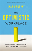 The Optimistic Workplace: Creating an Environment That Energizes Everyone