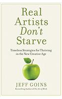 Real Artists Dont Starve: Timeless Strategies for Thriving in the New Creative Age