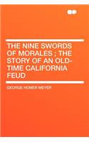 The Nine Swords of Morales; The Story of an Old-Time California Feud