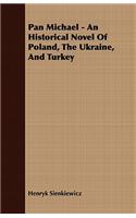 Pan Michael - An Historical Novel of Poland, the Ukraine, and Turkey