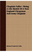 Chaplain Fuller: Being a Life Sketch of a New England Clergyman and Army Chaplain