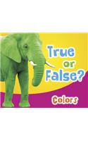 True or False? Colors: (True or False?)