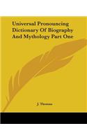Universal Pronouncing Dictionary Of Biography And Mythology Part One: (English)