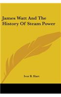 James Watt And The History Of Steam Power