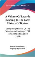 A Volume Of Records Relating To The Early History Of Boston