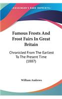 Famous Frosts And Frost Fairs In Great Britain: Chronicled From The Earliest To The Present Time (1887)(English)