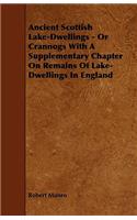Ancient Scottish Lake-Dwellings - Or Crannogs With A Supplementary Chapter On Remains Of Lake-Dwellings In England