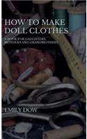 How To Make Doll Clothes - A Book For Daughters, Mothers And Grandmothers