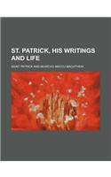 St. Patrick, His Writings and Life: (English)