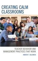 Creating Calm Classrooms: Teacher Behavior and Management Practices That Work