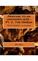 Praying to an unknown god - the Omega