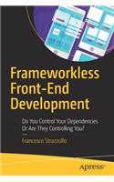 Frameworkless Front-End Development: Do You Control Your Dependencies or Are They Controlling You?