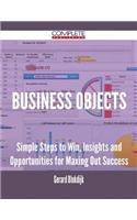 Business Objects - Simple Steps to Win, Insights and Opportunities for Maxing Out Success