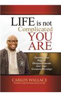 Life Is Not Complicated-You Are