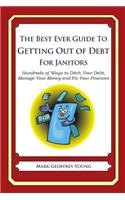 The Best Ever Guide to Getting Out of Debt for Janitors: Hundreds of Ways to Ditch Your Debt, Manage Your Money and Fix Your Finances(English)