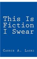 This Is Fiction I Swear