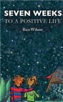 Seven Weeks to a Positive Life