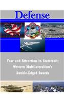 Fear and Attraction in Statecraft: Western Multilateralism's Double-Edged Swords